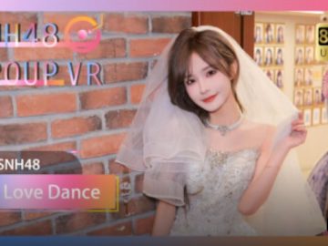 ps vr SNH48｜A dance like first love 初恋之舞